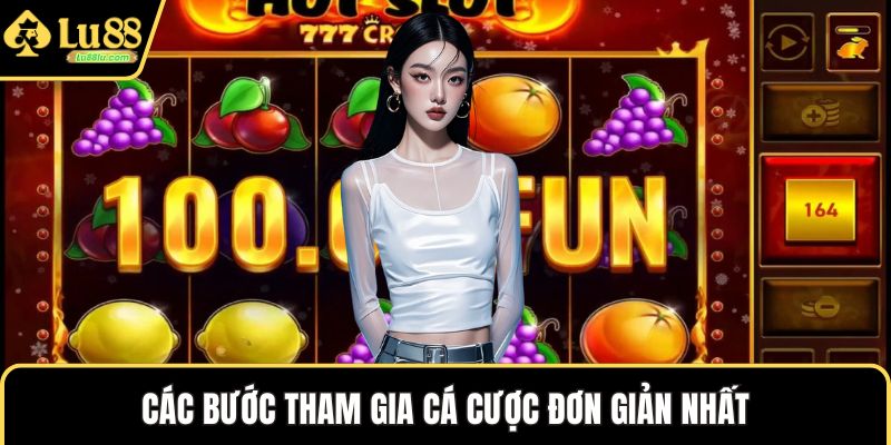 Các bước tham gia cá cược đơn giản nhất