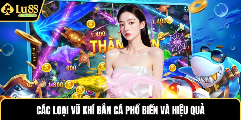 Các loại vũ khí bắn cá phổ biến và hiệu quả