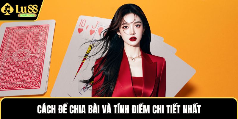 Cách để chia bài và tính điểm chi tiết nhất