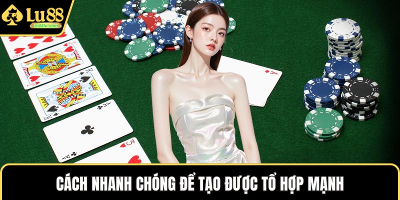 Cách nhanh chóng để tạo được tổ hợp mạnh