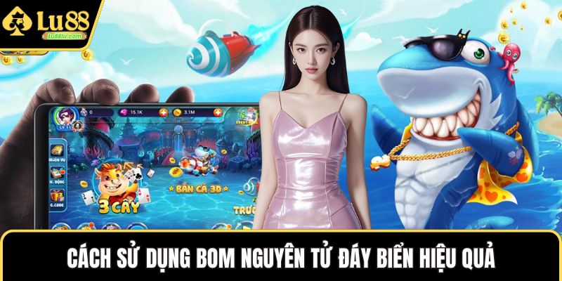 Cách sử dụng bom nguyên tử đáy biển hiệu quả