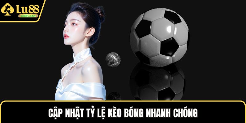 Cập nhật tỷ lệ kèo bóng nhanh chóng