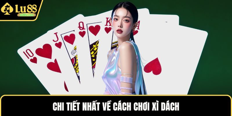 Chi tiết nhất về cách chơi xì dách
