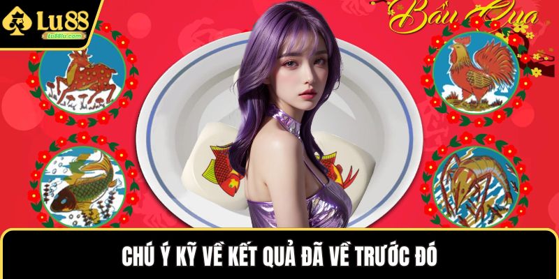 Chú ý kỹ về kết quả đã về trước đó