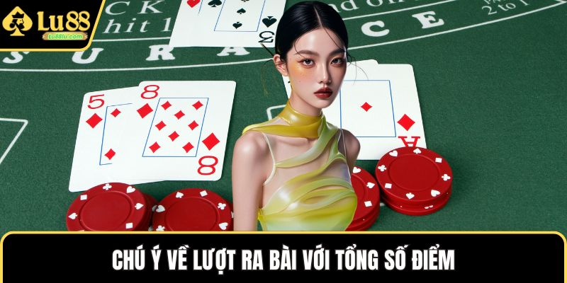 Chú ý về lượt ra bài với tổng số điểm