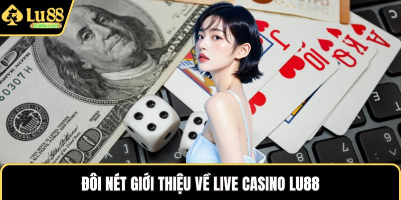 Đôi nét giới thiệu về live casino LU88