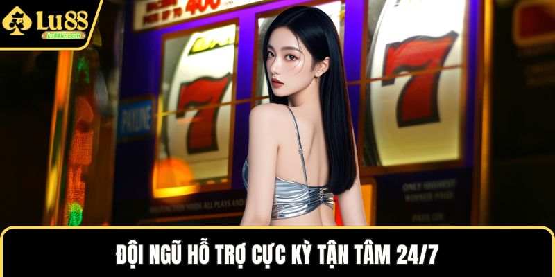 Đội ngũ hỗ trợ cực kỳ tận tâm 24/7