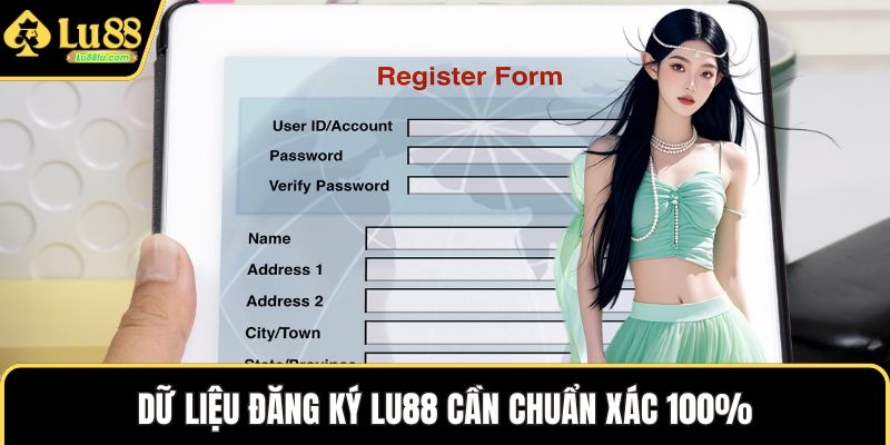 Dữ liệu đăng ký LU88 cần chuẩn xác 100%