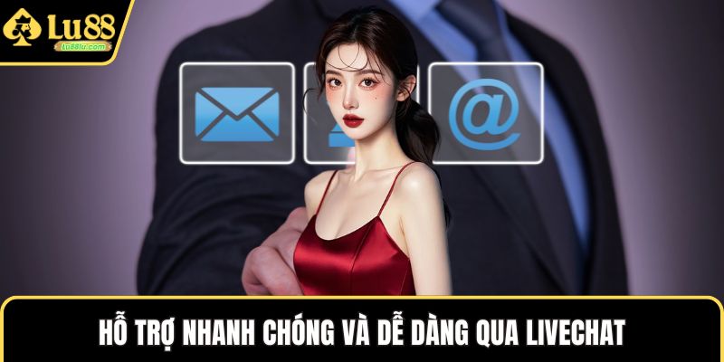 Hỗ trợ nhanh chóng và dễ dàng qua livechat