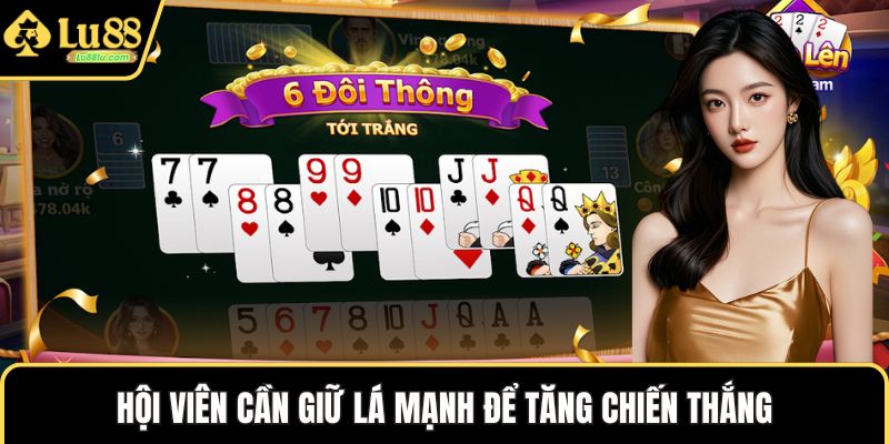 Hội viên cần giữ lá mạnh để tăng chiến thắng