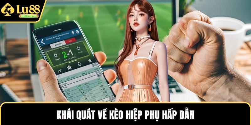 Khái quát về kèo hiệp phụ hấp dẫn