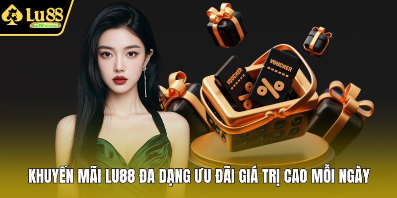 Khuyến Mãi LU88 Đa Dạng Ưu Đãi Giá Trị Cao Mỗi Ngày