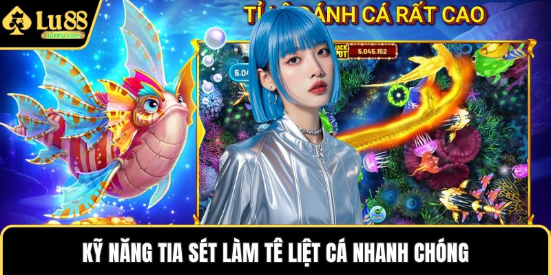 Kỹ năng tia sét làm tê liệt cá nhanh chóng