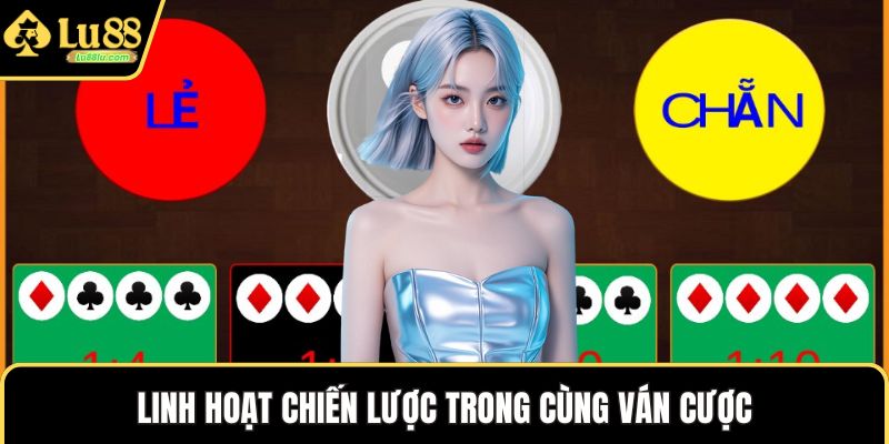Linh hoạt chiến lược trong cùng ván cược