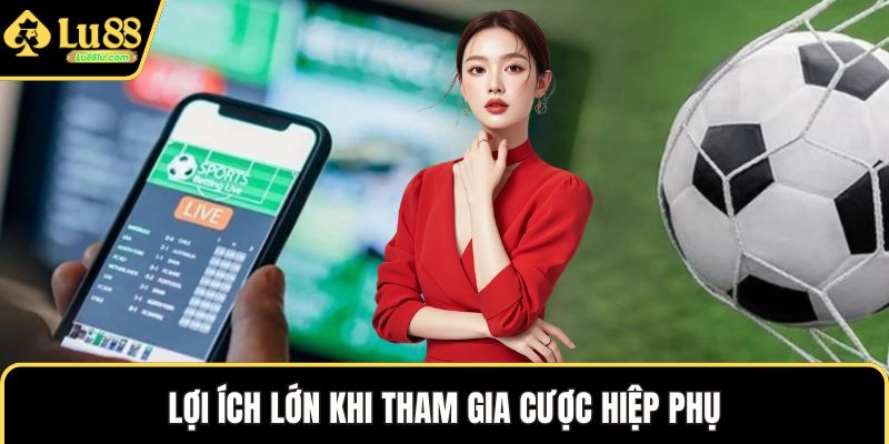 Lợi ích lớn khi tham gia cược hiệp phụ