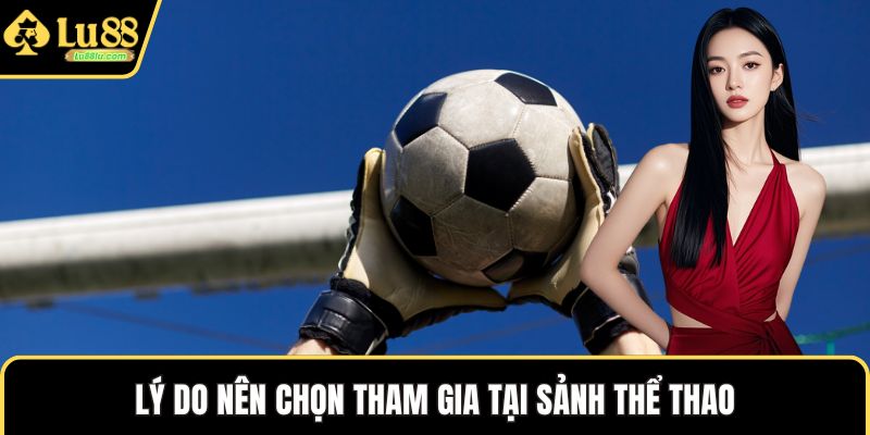 Lý do nên chọn tham gia tại sảnh thể thao