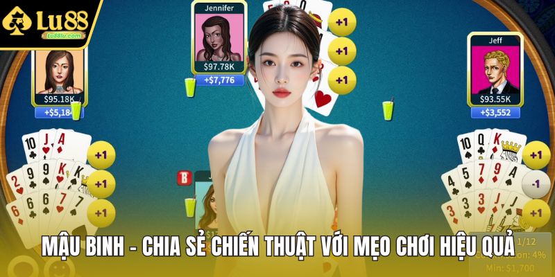 Mậu Binh - Chia Sẻ Chiến Thuật Với Mẹo Chơi Hiệu Quả