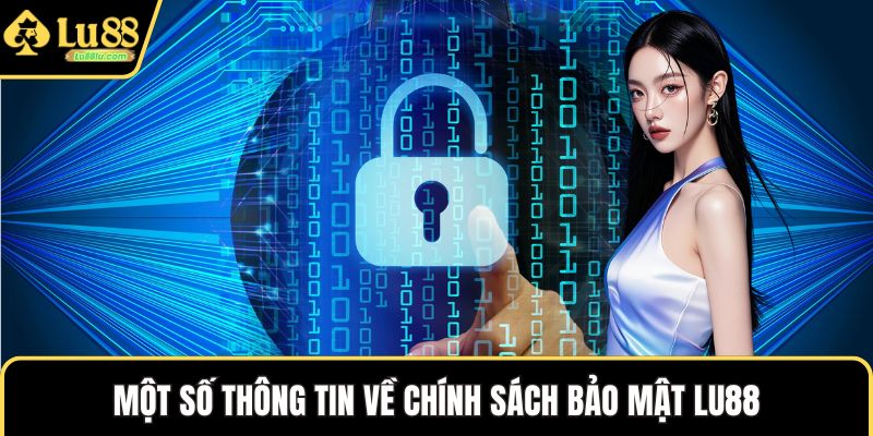 Một số thông tin về chính sách bảo mật LU88