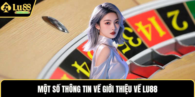 Một số thông tin về giới thiệu về LU88