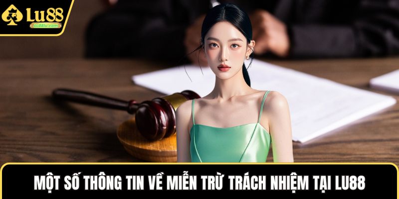 Một số thông tin về miễn trừ trách nhiệm tại LU88