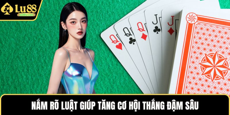 Nắm rõ luật giúp tăng cơ hội thắng đậm sâu
