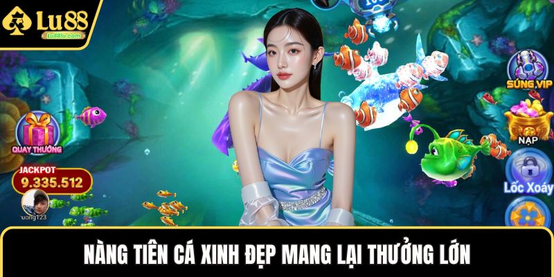 Nàng tiên cá xinh đẹp mang lại thưởng lớn