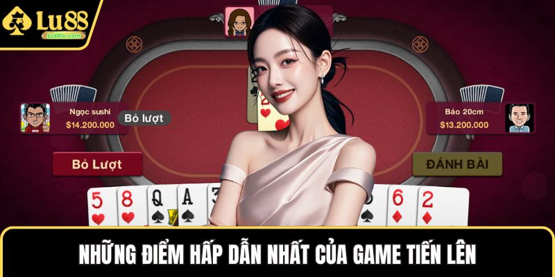 Những điểm hấp dẫn nhất của game tiến lên