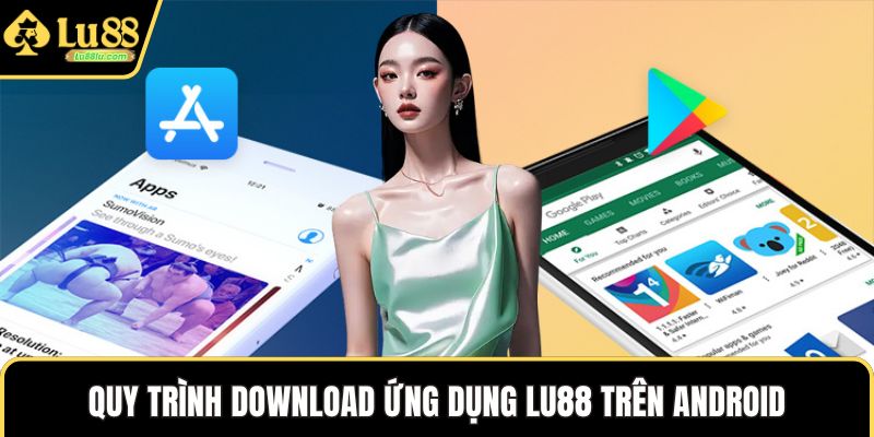 Quy trình download ứng dụng LU88 trên Android