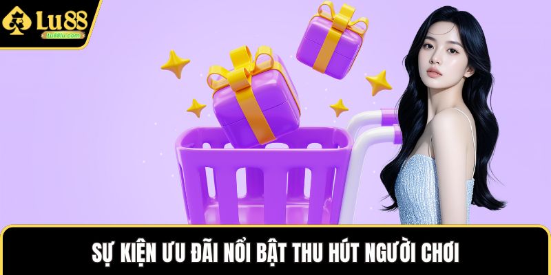 Sự kiện ưu đãi nổi bật thu hút người chơi