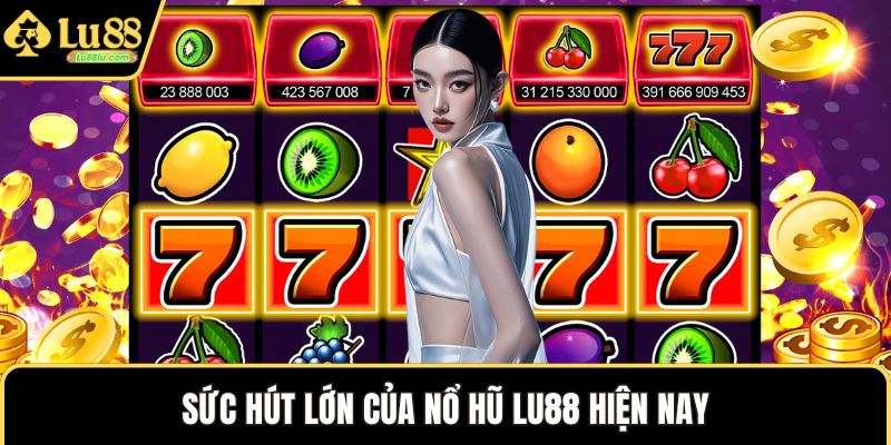 Sức hút lớn của nổ hũ LU88 hiện nay