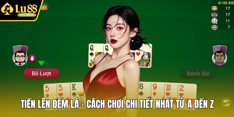 Tiến Lên Đếm Lá – Cách Chơi Chi Tiết Nhất Từ A Đến Z