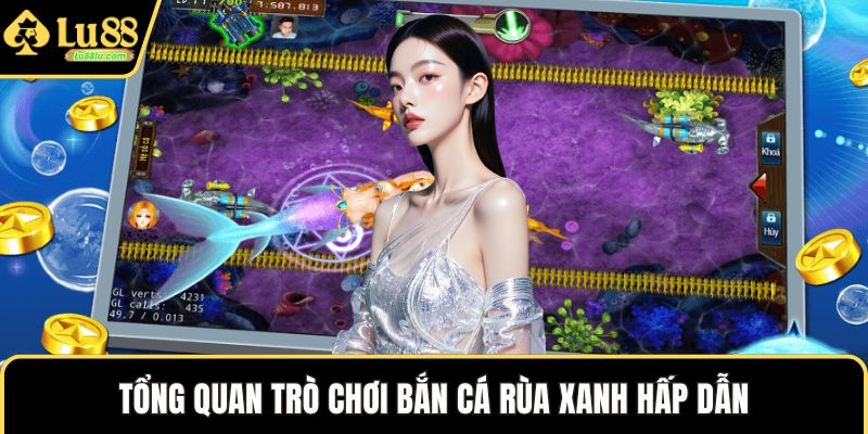 Tổng quan trò chơi bắn cá rùa xanh hấp dẫn