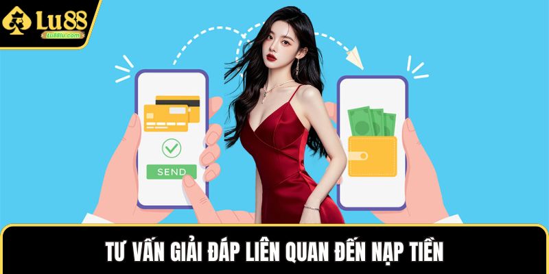 Tư vấn giải đáp liên quan đến nạp tiền