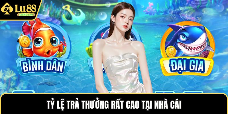 Tỷ lệ trả thưởng rất cao tại nhà cái