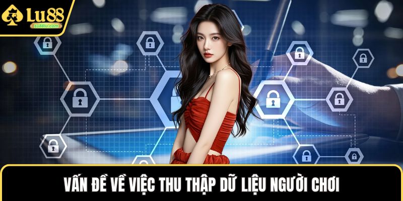 Vấn đề về việc thu thập dữ liệu người chơi