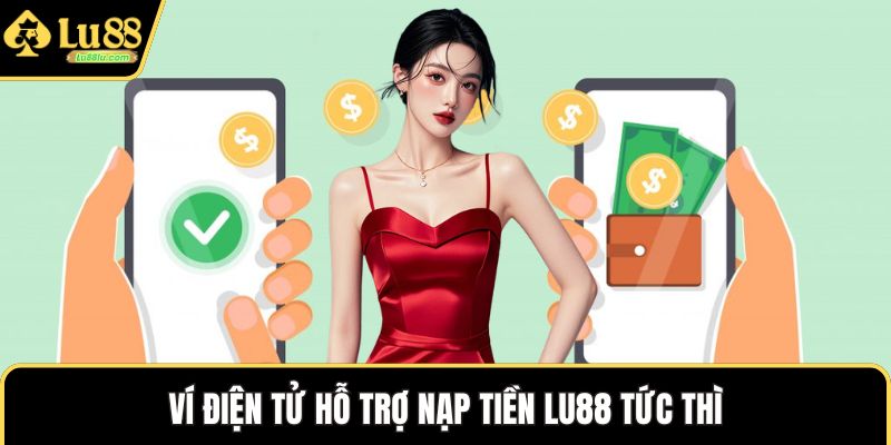 Ví điện tử hỗ trợ nạp tiền LU88 tức thì